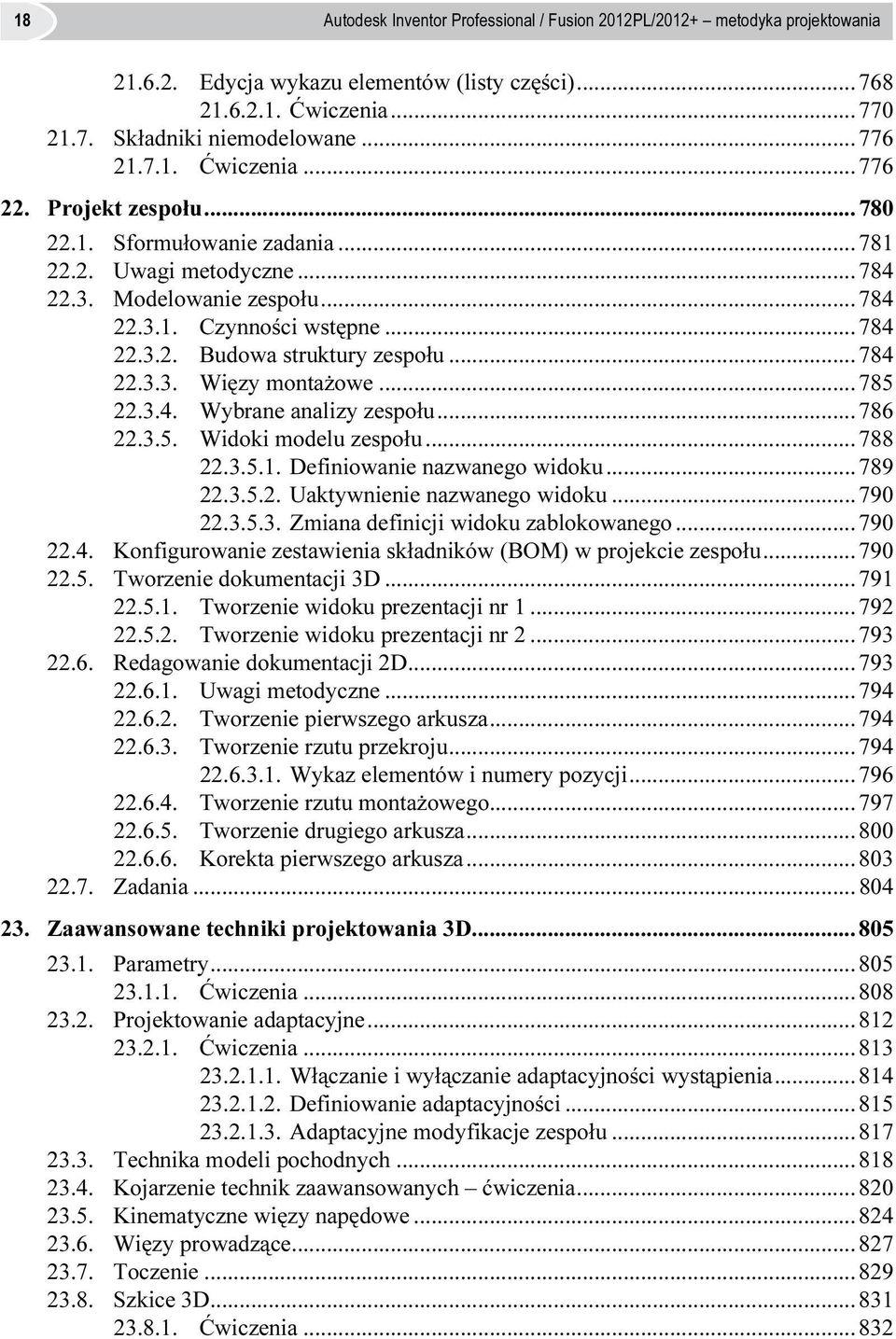 ..785 22.3.4. Wybrane analizy zespołu...786 22.3.5. Widoki modelu zespołu...788 22.3.5.1. Definiowanie nazwanego widoku...789 22.3.5.2. Uaktywnienie nazwanego widoku...790 22.3.5.3. Zmiana definicji widoku zablokowanego.