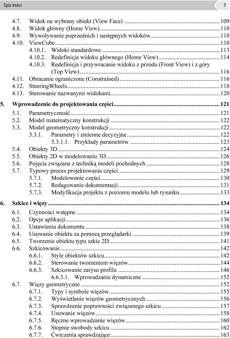 SteeringWheels...118 4.13. Sterowanie nazwanymi widokami...120 5. Wprowadzenie do projektowania części...121 5.1. 5.2. Parametryczność...121 Model matematyczny konstrukcji...122 5.3. Model geometryczny konstrukcji.