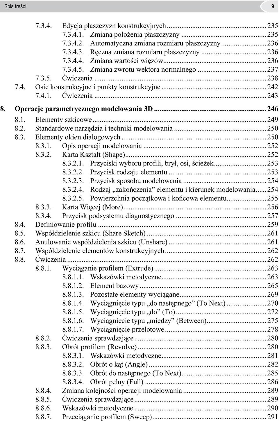 Operacje parametrycznego modelowania 3D...246 8.1. Elementy szkicowe...249 8.2. Standardowe narzędzia i techniki modelowania...250 8.3. Elementy okien dialogowych...250 8.3.1. Opis operacji modelowania.