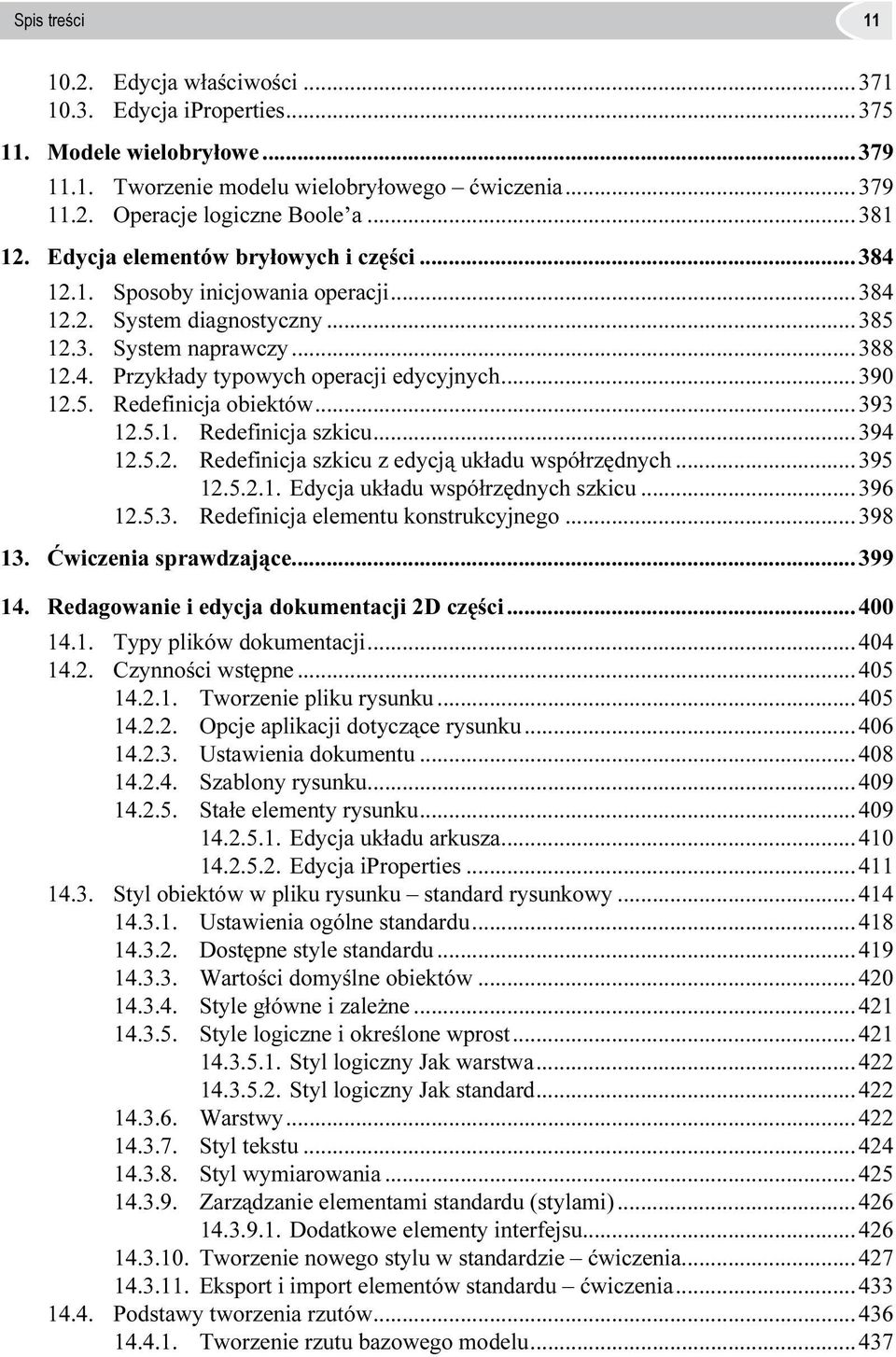 5. Redefinicja obiektów...393 12.5.1. Redefinicja szkicu...394 12.5.2. Redefinicja szkicu z edycją układu współrzędnych...395 12.5.2.1. Edycja układu współrzędnych szkicu...396 12.5.3. Redefinicja elementu konstrukcyjnego.