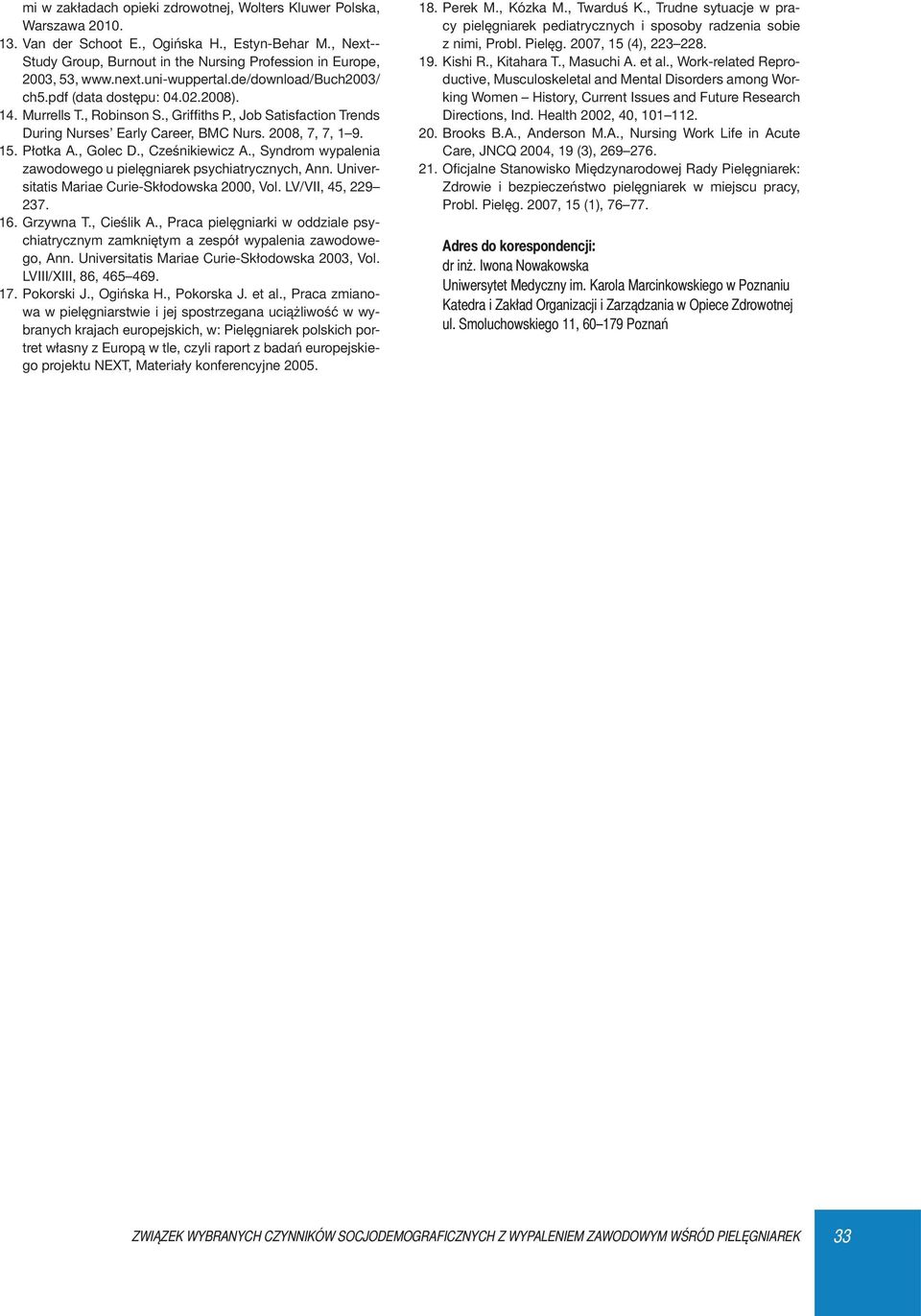 , Job Satisfaction Trends During Nurses Early Career, BMC Nurs. 2008, 7, 7, 1 9. 15. Płotka A., Golec D., Cześnikiewicz A., Syndrom wypalenia zawodowego u pielęgniarek psychiatrycznych, Ann.