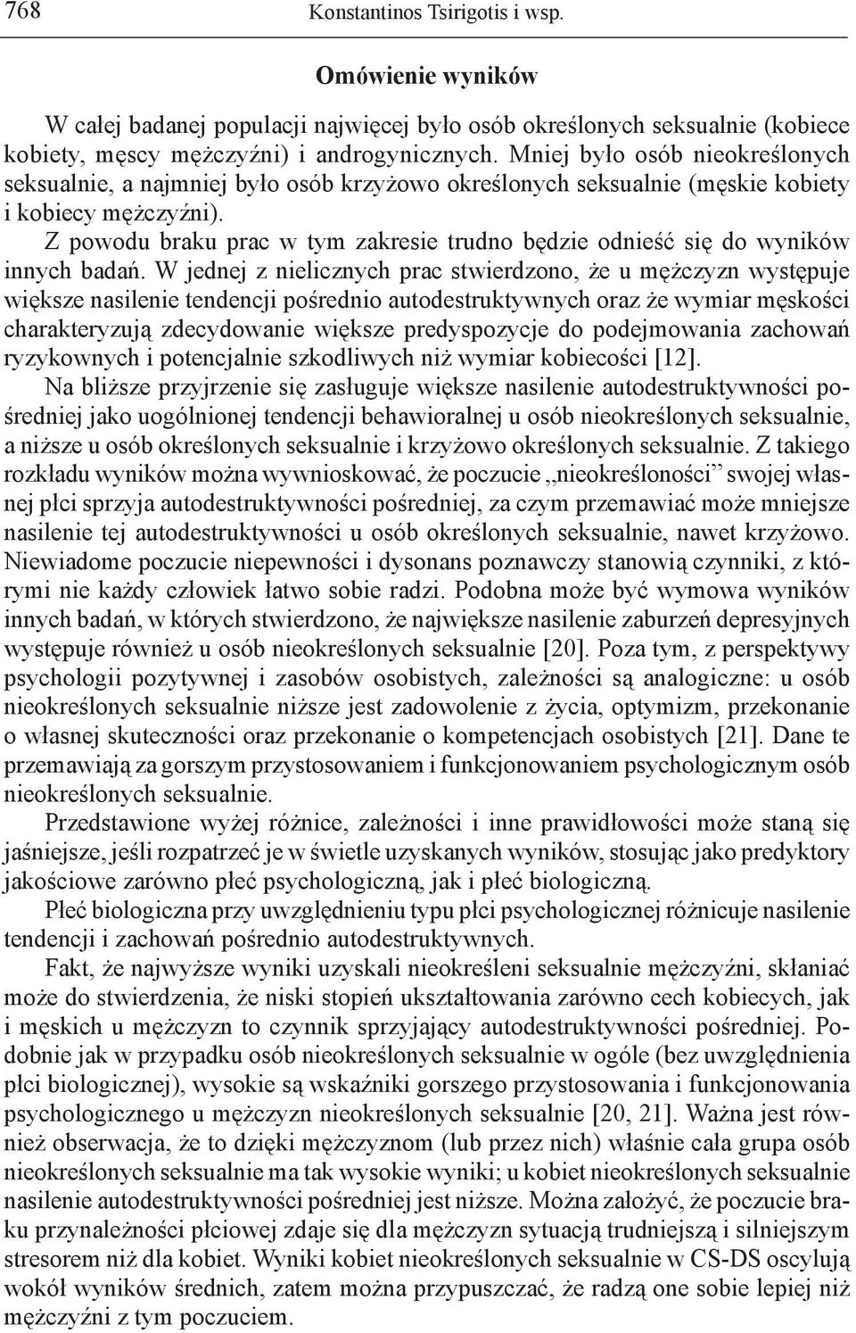 Z powodu braku prac w tym zakresie trudno będzie odnieść się do wyników innych badań.