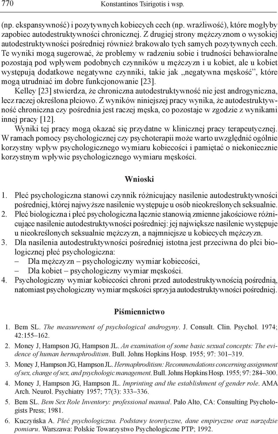 Te wyniki mogą sugerować, że problemy w radzeniu sobie i trudności behawioralne pozostają pod wpływem podobnych czynników u mężczyzn i u kobiet, ale u kobiet występują dodatkowe negatywne czynniki,