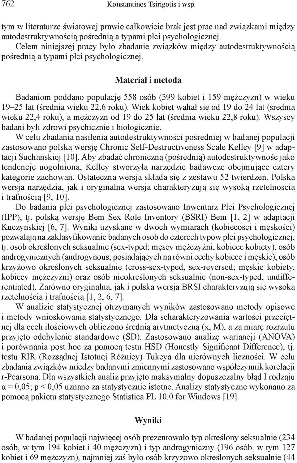 Materiał i metoda Badaniom poddano populację 558 osób (399 kobiet i 159 mężczyzn) w wieku 19 25 lat (średnia wieku 22,6 roku).