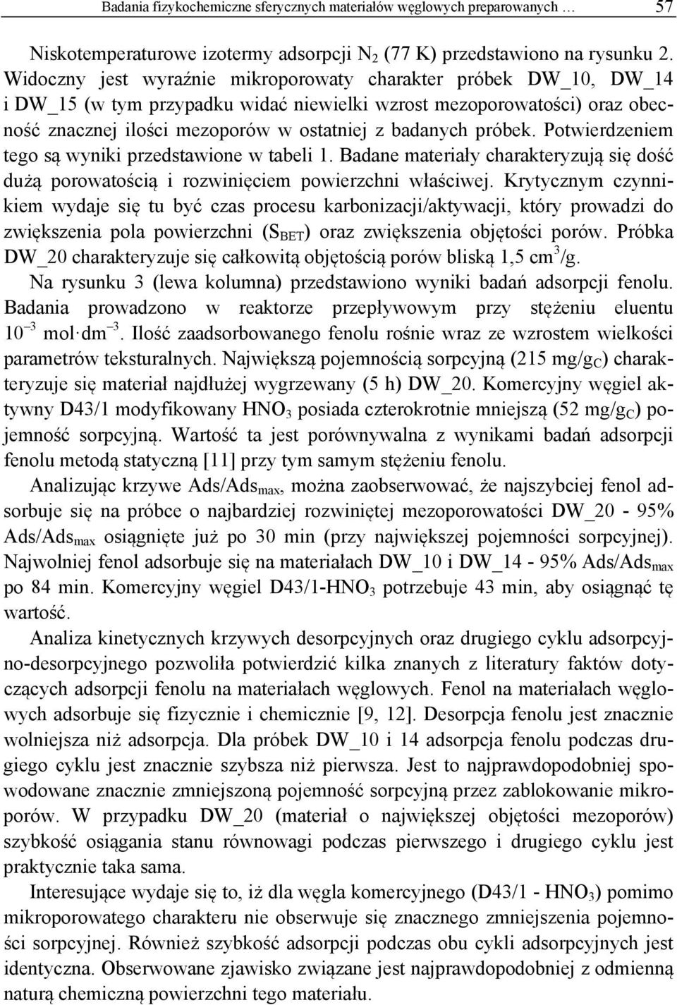 próbek. Potwierdzeniem tego są wyniki przedstawione w tabeli 1. Badane materiały charakteryzują się dość dużą porowatością i rozwinięciem powierzchni właściwej.