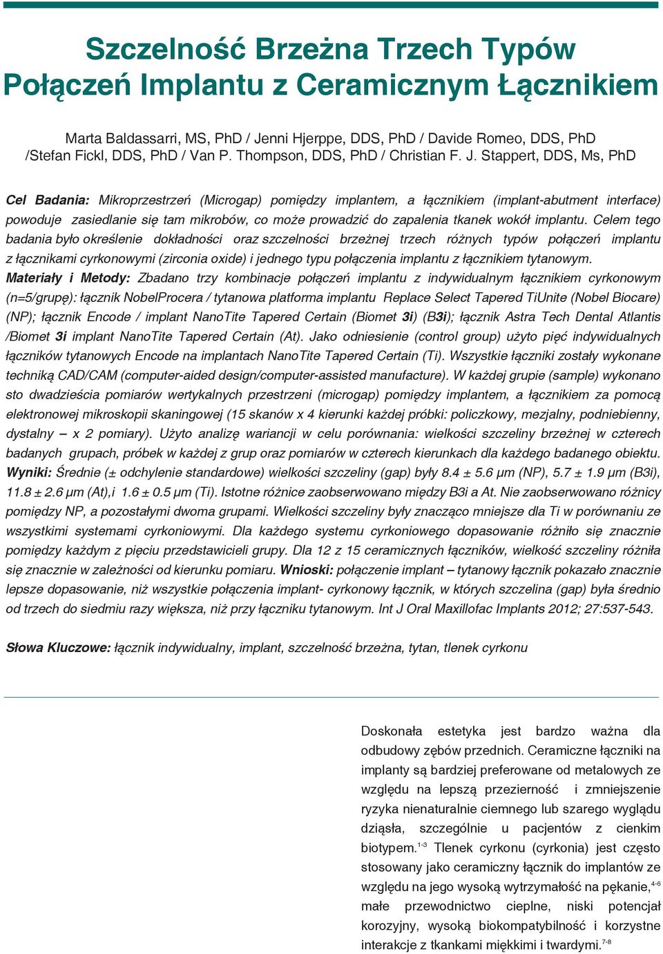 Stappert, DDS, Ms, PhD Cel Badania: Mikroprzestrzeń (Microgap) pomiędzy implantem, a łącznikiem (implant-abutment interface) powoduje zasiedlanie się tam mikrobów, co może prowadzić do zapalenia