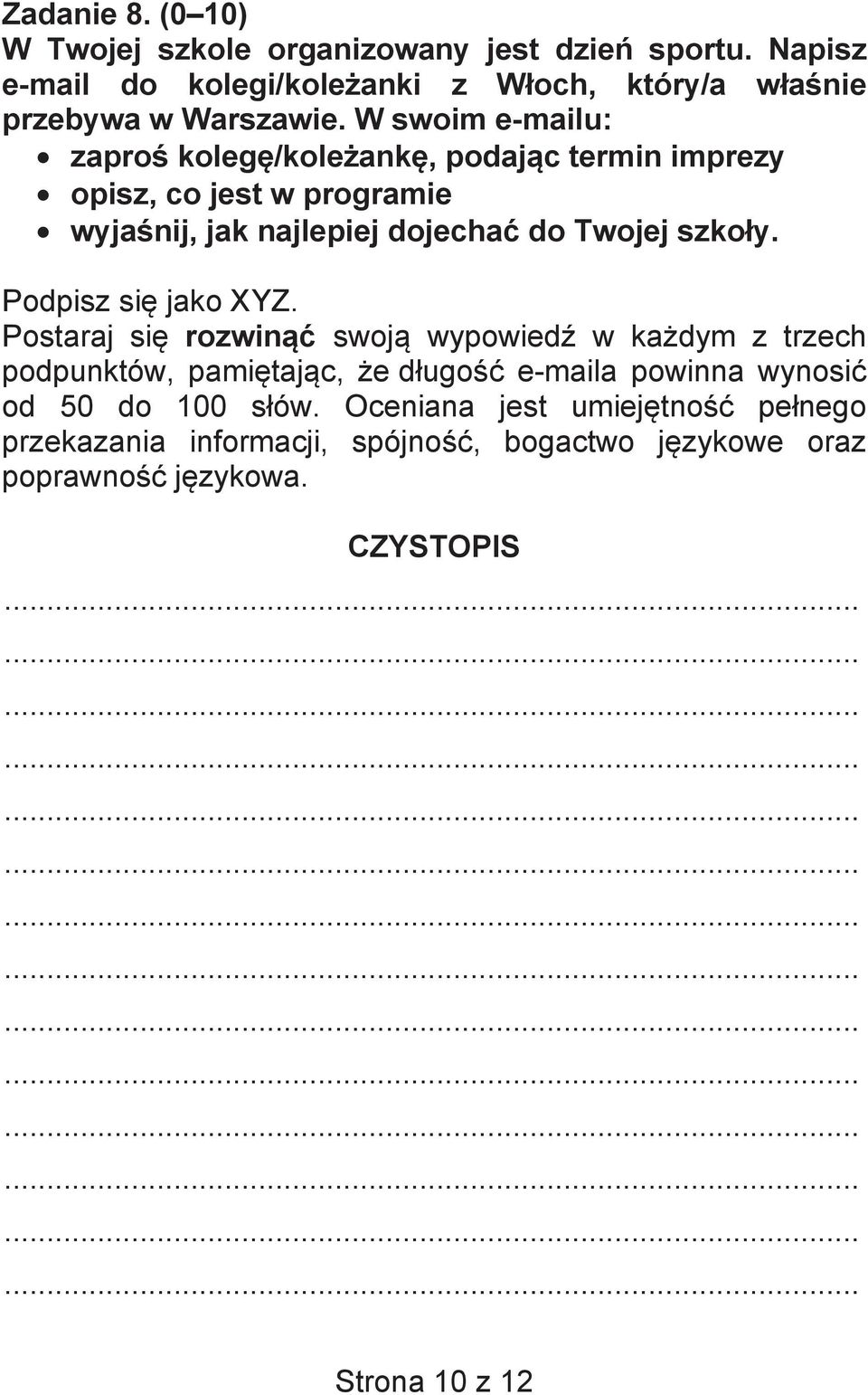 W swoim e-mailu: zapro koleg /kole ank, podaj c termin imprezy opisz, co jest w programie wyja nij, jak najlepiej dojecha do Twojej szko y.