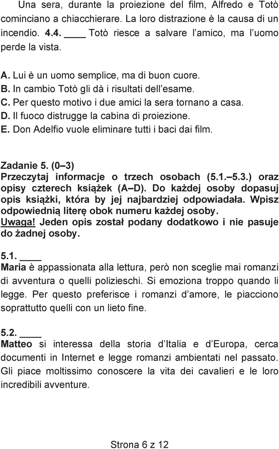 Don Adelfio vuole eliminare tutti i baci dai film. Zadanie 5. (0 3) Przeczytaj informacje o trzech osobach (5.1. 5.3.) oraz opisy czterech ksi ek (A D).