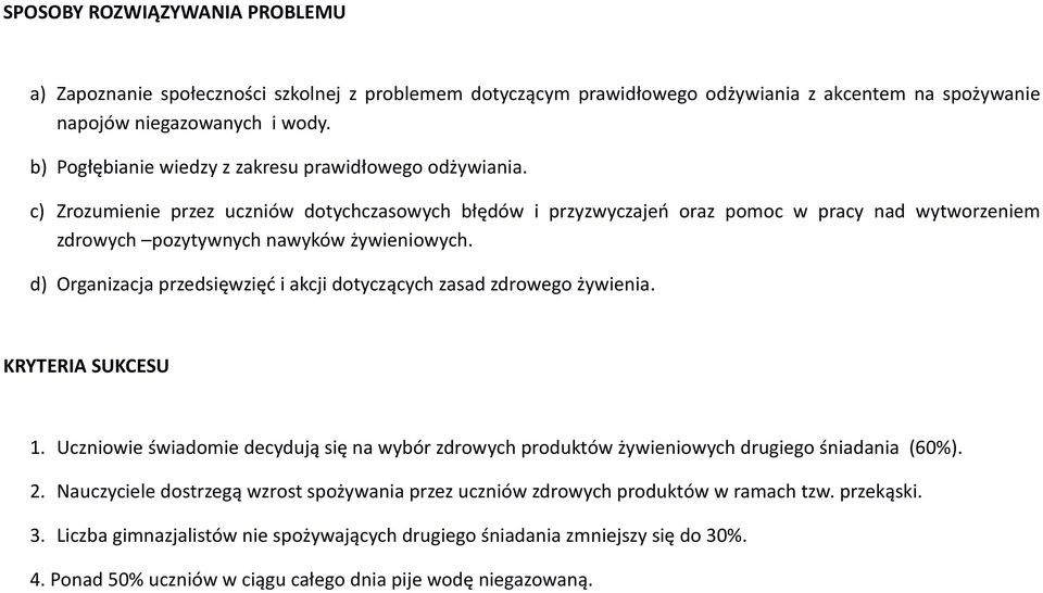 c) Zrozumienie przez uczniów dotychczasowych błędów i przyzwyczajeń oraz pomoc w pracy nad wytworzeniem zdrowych pozytywnych nawyków żywieniowych.