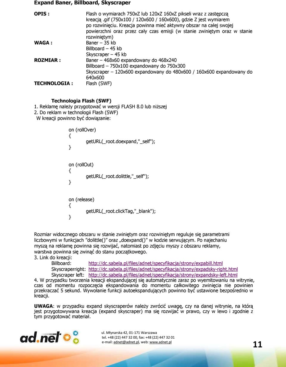 expandowany do 468x240 Billboard 750x100 expandowany do 750x300 Skyscraper 120x600 expandowany do 480x600 / 160x600 expandowany do 640x600 Flash (SWF) Technologia Flash (SWF) 1.