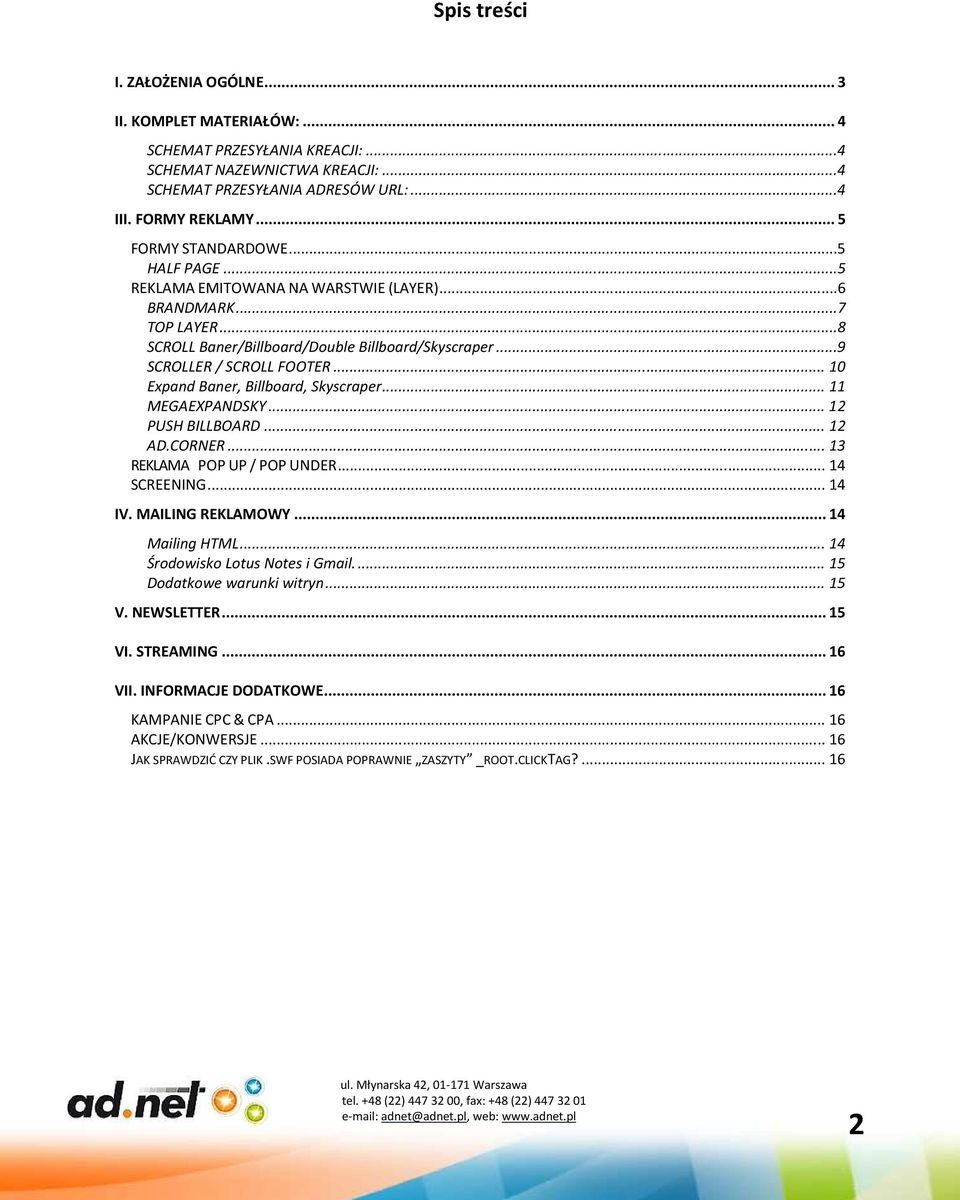 .. 10 Expand Baner, Billboard, Skyscraper... 11 MEGAEXPANDSKY... 12 PUSH BILLBOARD... 12 AD.CORNER... 13 REKLAMA POP UP / POP UNDER... 14 SCREENING... 14 IV. MAILING REKLAMOWY... 14 Mailing HTML.