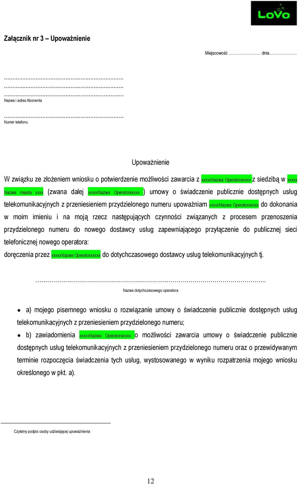 xxxxxnazwa Operatoraxxxx do dokonania w moim imieniu i na moją rzecz następujących czynności związanych z procesem przenoszenia przydzielonego numeru do nowego dostawcy usług zapewniającego