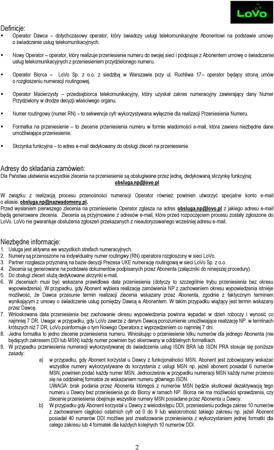 Operator Biorca LoVo Sp. z o.o. z siedzibą w Warszawie przy ul. Ruchliwa 17 operator będący stroną umów o rozgłoszeniu numeracji routingowej.