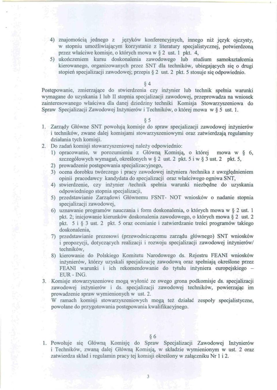 4, 5) ukończeniem kursu doskonalenia zawodowego lub studium samokształcenia kierowanego, organizowanych przez SNT dla techników, ubiegających się o drugi stopień specjalizacji zawodowej; przepis 2