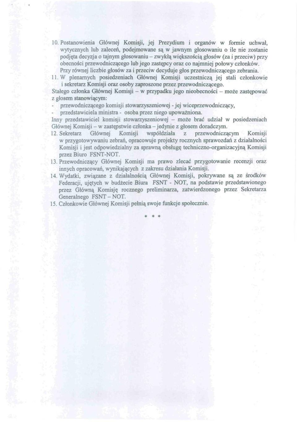 11. W plenarnych posiedzeniach Głównej Komisji uczestniczą jej stali członkowie i sekretarz Komisji oraz osoby zaproszone przez przewodniczącego.