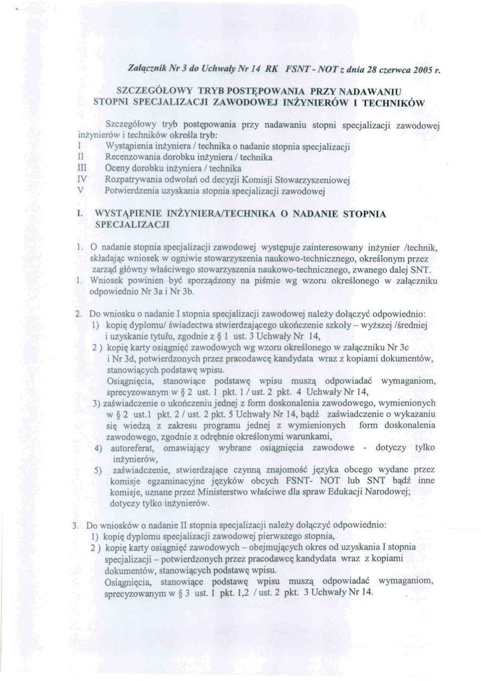 tryb: I Wystąpienia inżyniera / technika o nadanie stopnia specjalizacji II Recenzowania dorobku inżyniera / technika III Oceny dorobku inżyniera / technika IV Rozpatrywania odwołań od decyzji