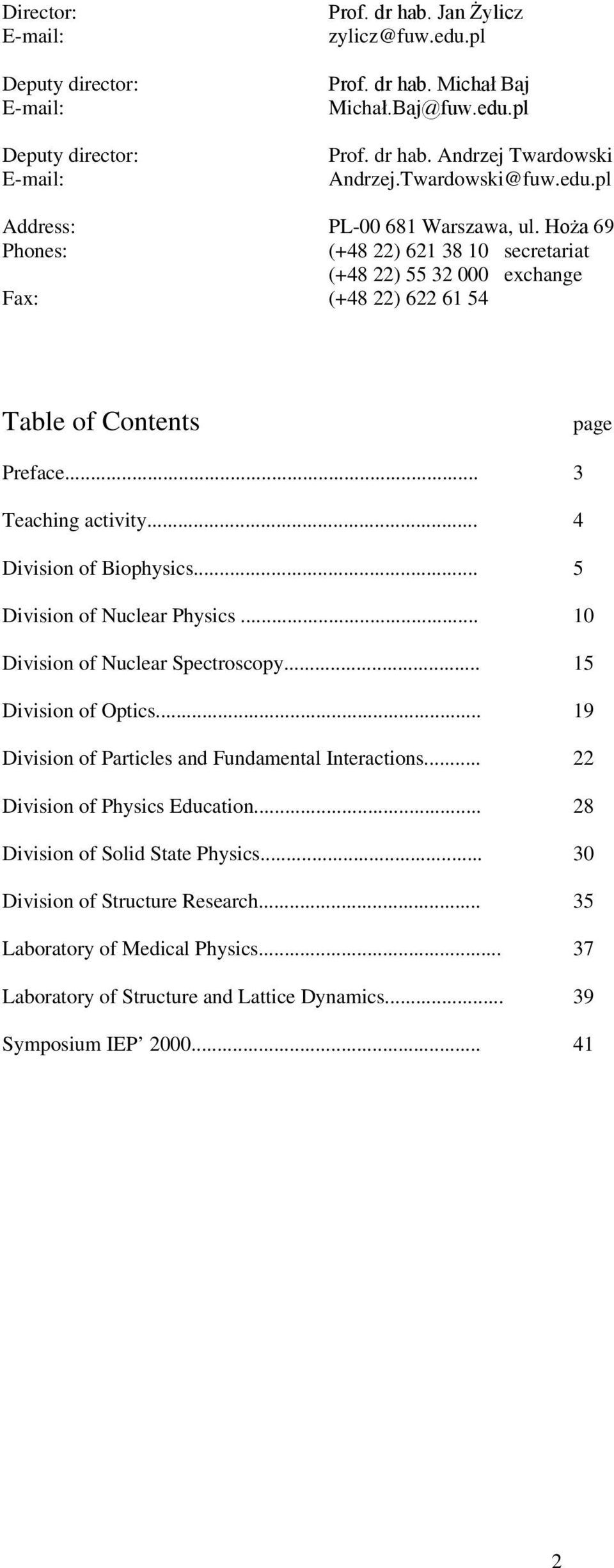 .. 3 Teaching activity... 4 Division of Biophysics... 5 Division of Nuclear Physics... 10 Division of Nuclear Spectroscopy... 15 Division of Optics.