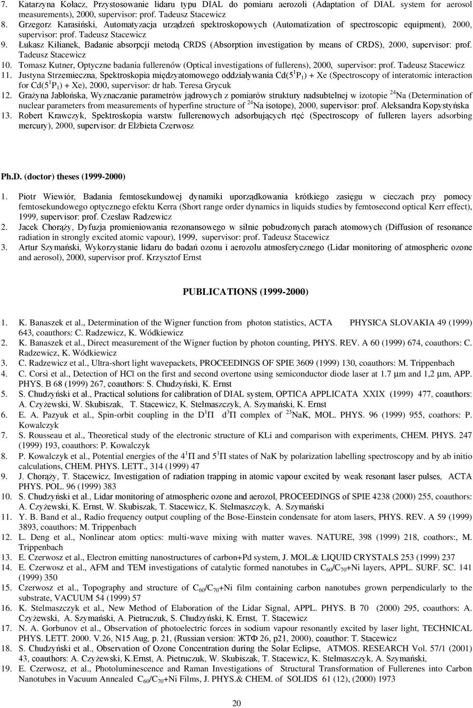 Łukasz Kilianek, Badanie absorpcji metodą CRDS (Absorption investigation by means of CRDS), 2000, supervisor: prof. Tadeusz Stacewicz 10.