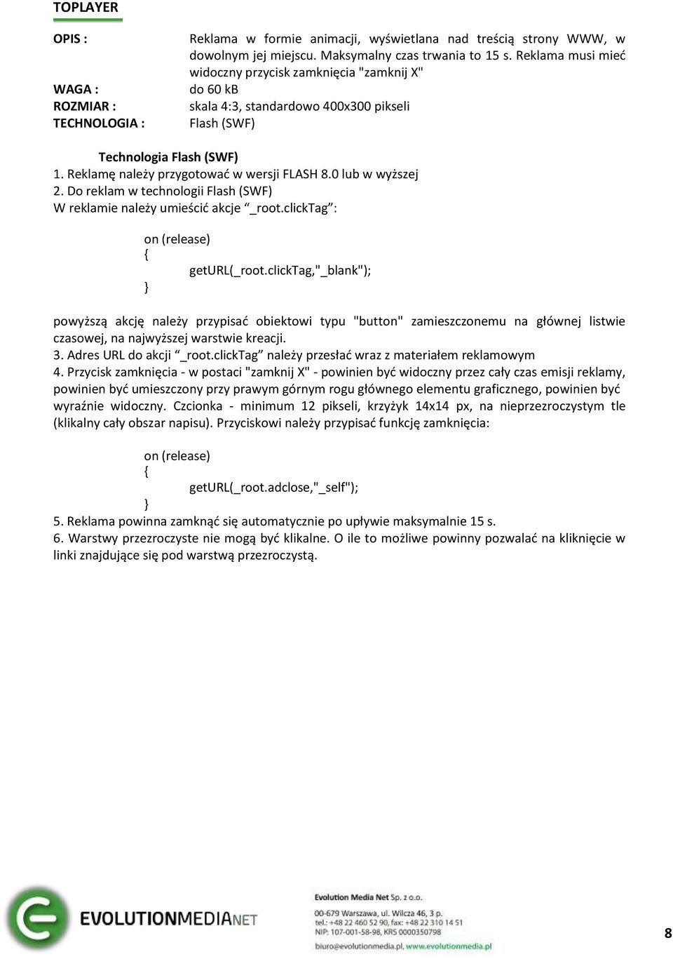 Do reklam w technologii Flash (SWF) W reklamie należy umieścić akcje _root.clicktag : geturl(_root.