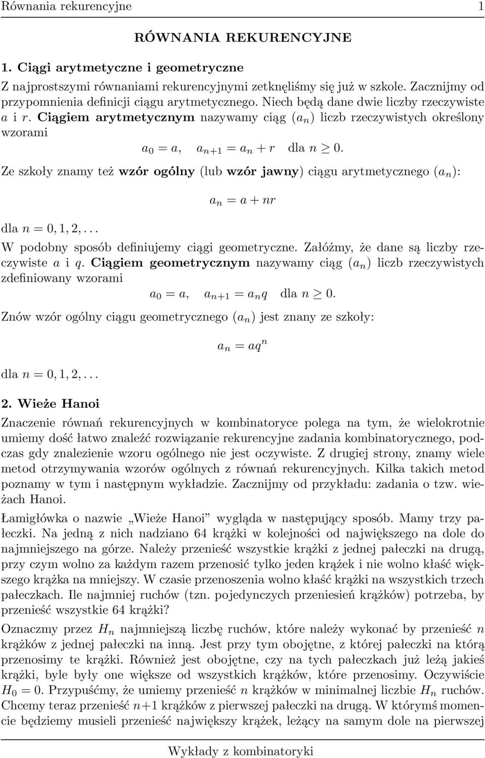 Zeszołyznamyteżwzórogólny(lubwzórjawny)ciąguarytmetycznego(a n ): dlan=0,1,, a n =a+nr W podobny sposób definiujemy ciągi geometryczne Załóżmy, że dane są liczby