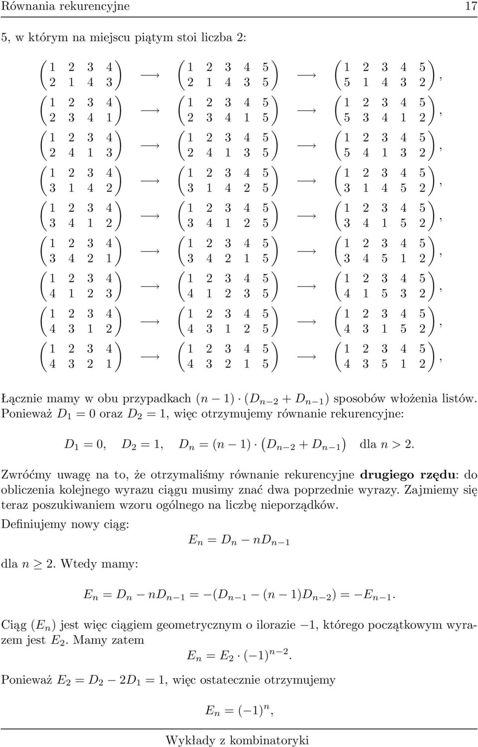 3 4 5, 3 4 5 1 1 3 4 5, 4 1 5 3 1 3 4 5, 4 3 1 5 1 3 4 5, 4 3 5 1 Łączniemamywobuprzypadach(n 1) (D n +D n 1 )sposobówwłożenialistów PonieważD 1 =0orazD =1,więcotrzymujemyrównaniereurencyjne: D 1 =0,
