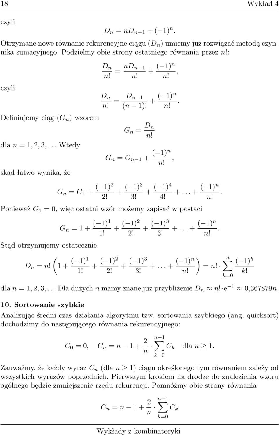 + ( 1)4 4! ++ ( 1)n n! PonieważG 1 =0,więcostatniwzórmożemyzapisaćwpostaci G n =1+ ( 1)1 1! Stąd otrzymujemy ostatecznie D n =n! (1+ ( 1)1 + ( 1) 1!! + ( 1)! + ( 1)3 3! + ( 1)3 3! ++ ( 1)n n! ) ++ ( 1)n =n!