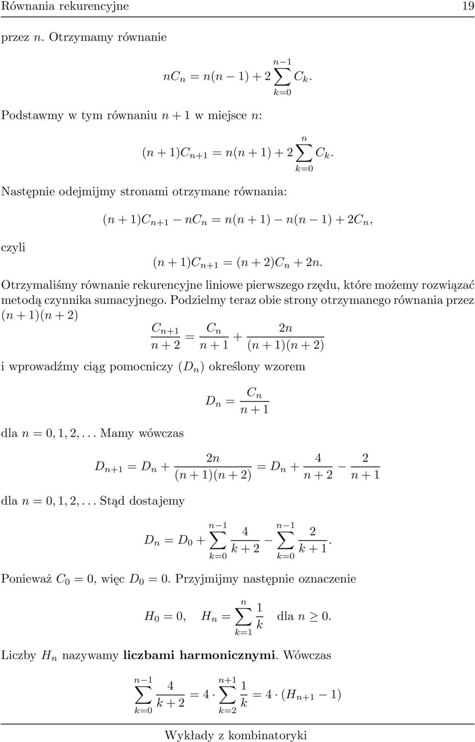 otrzymanego równania przez (n+1)(n+) C n+1 n+ = C n n+1 + n (n+1)(n+) iwprowadźmyciągpomocniczy(d n )oreślonywzorem dlan=0,1,,mamywówczas D n+1 =D n + dlan=0,1,,stąddostajemy D n = C n n+1 n