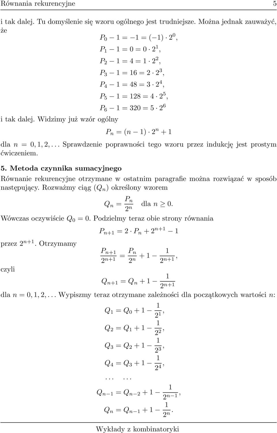 paragrafie można rozwiązać w sposób następującyrozważmyciąg(q n )oreślonywzorem Q n = P n n dlan 0 WówczasoczywiścieQ 0 =0Podzielmyterazobiestronyrównania przez n+1 Otrzymamy czyli P n+1 = P n + n+1