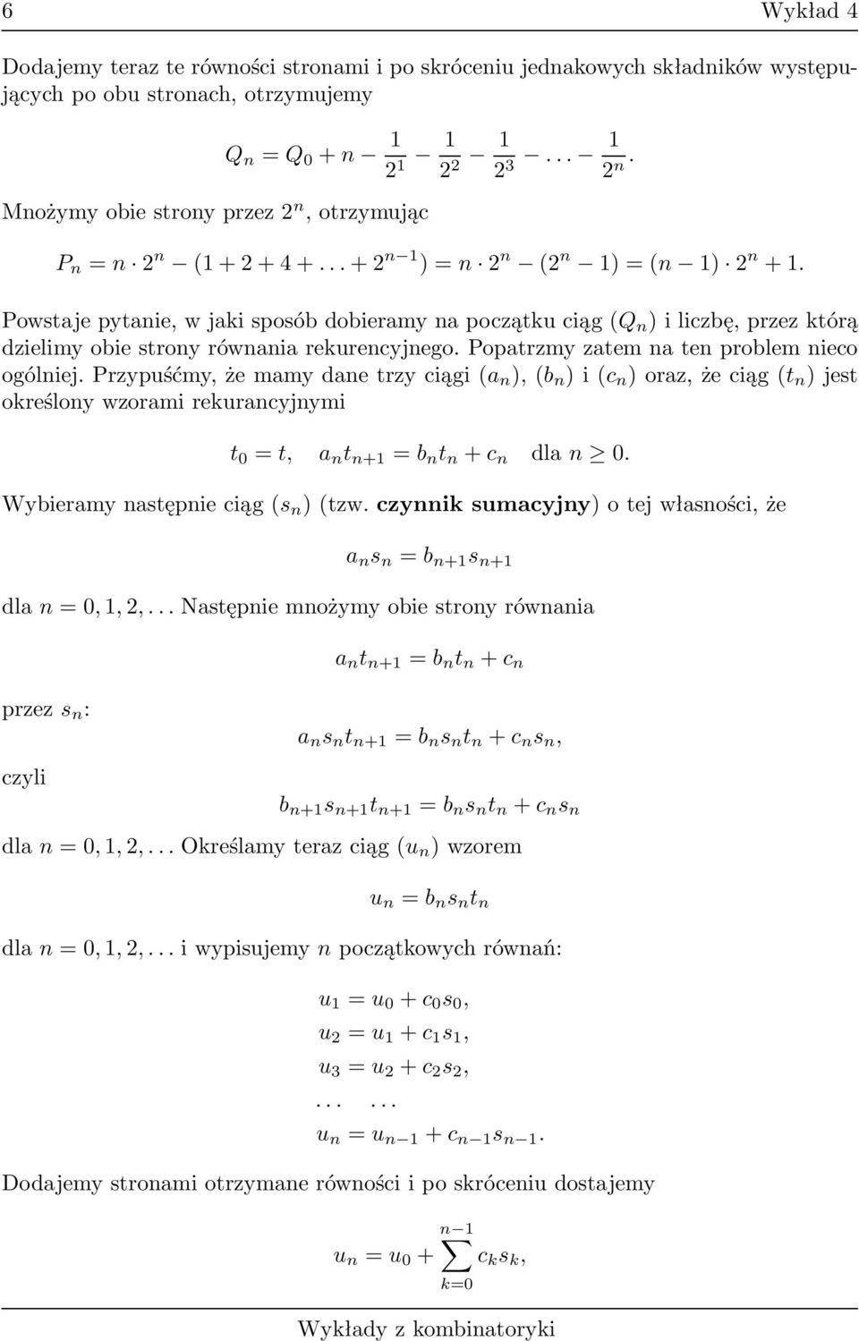 ogólniejprzypuśćmy,żemamydanetrzyciągi(a n ),(b n )i(c n )oraz,żeciąg(t n )jest oreślony wzorami reurancyjnymi t 0 =t, a n t n+1 =b n t n +c n dlan 0 Wybieramynastępnieciąg(s n