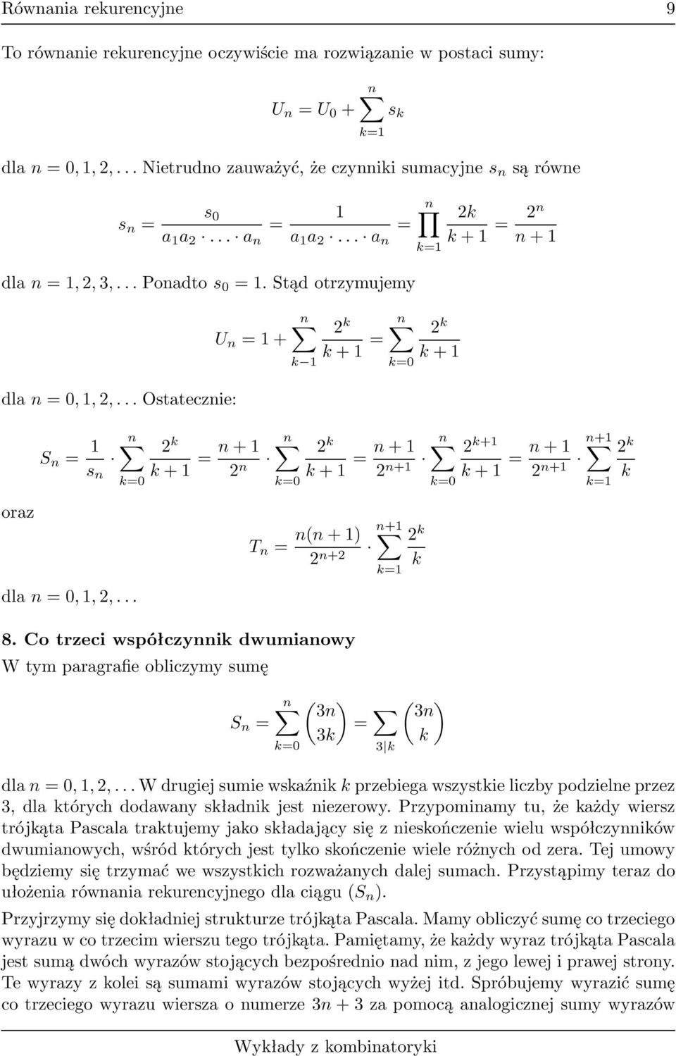 =1 8 Co trzeci współczynni dwumianowy W tym paragrafie obliczymy sumę S n = n 3n = 3 3 3n dlan=0,1,,wdrugiejsumiewsaźniprzebiegawszystieliczbypodzielneprzez 3, dla tórych dodawany sładni jest