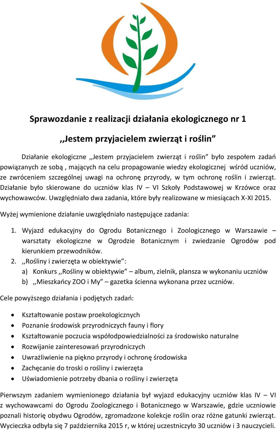 Działanie było skierowane do uczniów klas IV VI Szkoły Podstawowej w Krzówce oraz wychowawców. Uwzględniało dwa zadania, które były realizowane w miesiącach X-XI 2015.