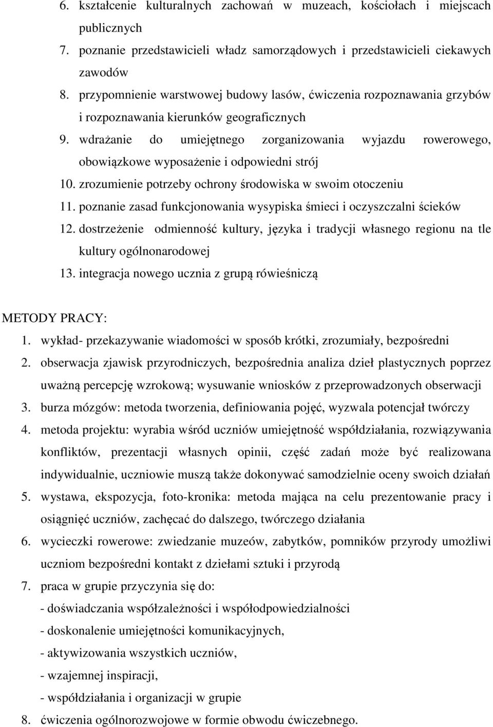 wdrażanie do umiejętnego zorganizowania wyjazdu rowerowego, obowiązkowe wyposażenie i odpowiedni strój 10. zrozumienie potrzeby ochrony środowiska w swoim otoczeniu 11.