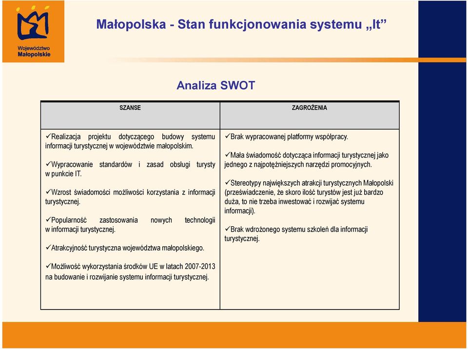 Popularność zastosowania nowych technologii w informacji turystycznej. Atrakcyjność turystyczna województwa małopolskiego. Brak wypracowanej platformy współpracy.