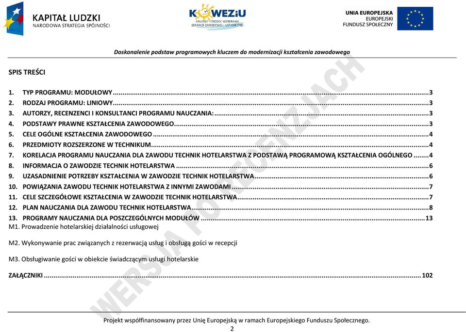 INFORMAJA O ZAWODZIE TEHNIK HOTELARSTWA... 6 9. UZASADNIENIE OTRZEBY KSZTAŁENIA W ZAWODZIE TEHNIK HOTELARSTWA... 6 10. OWIĄZANIA ZAWODU TEHNIK HOTELARSTWA Z INNYMI ZAWODAMI... 7 11.