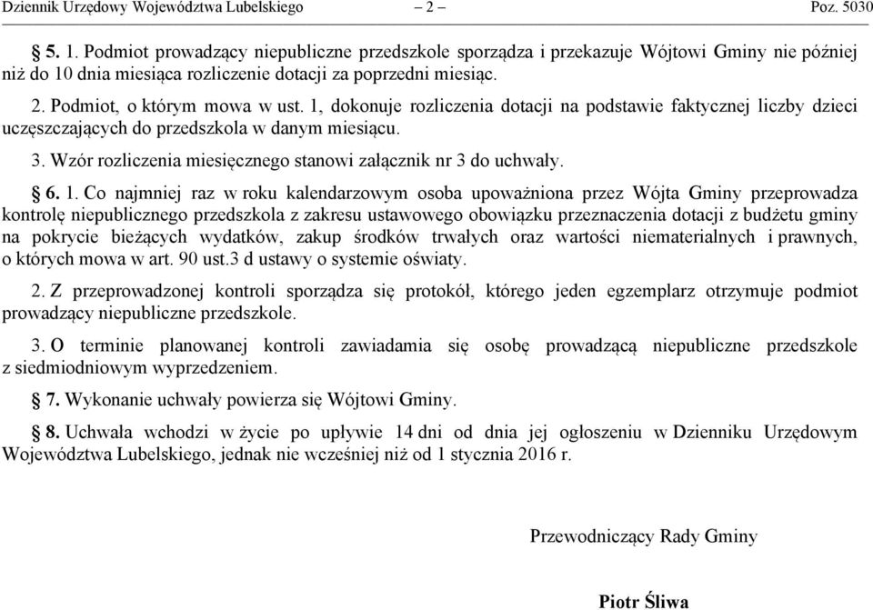 1, dokonuje rozliczenia dotacji na podstawie faktycznej liczby dzieci uczęszczających do przedszkola w danym miesiącu. 3. Wzór rozliczenia miesięcznego stanowi załącznik nr 3 do uchwały. 6. 1.