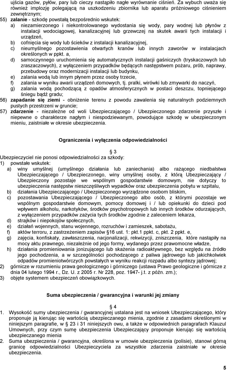 niekontrolowanego wydostania się wody, pary wodnej lub płynów z instalacji wodociągowej, kanalizacyjnej lub grzewczej na skutek awarii tych instalacji i urządzeń, b) cofnięcia się wody lub ścieków z