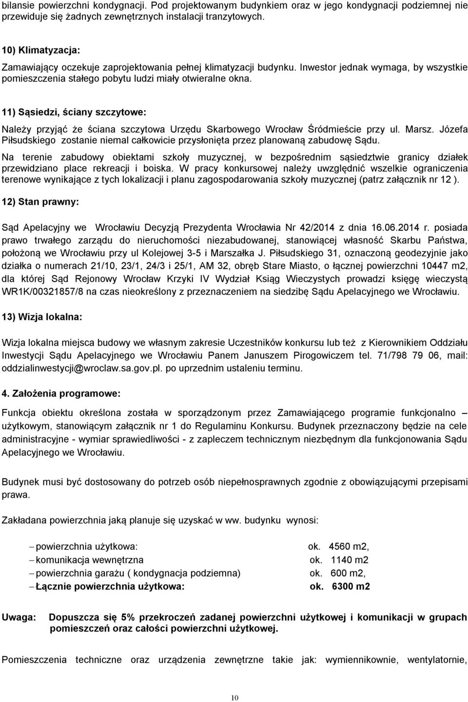 11) Sąsiedzi, ściany szczytowe: Należy przyjąć że ściana szczytowa Urzędu Skarbowego Wrocław Śródmieście przy ul. Marsz.