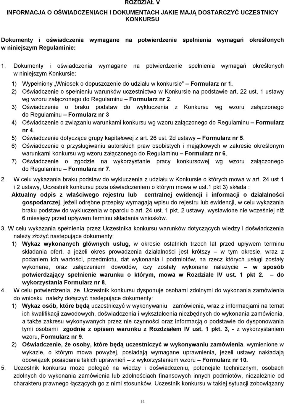 2) Oświadczenie o spełnieniu warunków uczestnictwa w Konkursie na podstawie art. 22 ust. 1 ustawy wg wzoru załączonego do Regulaminu Formularz nr 2.