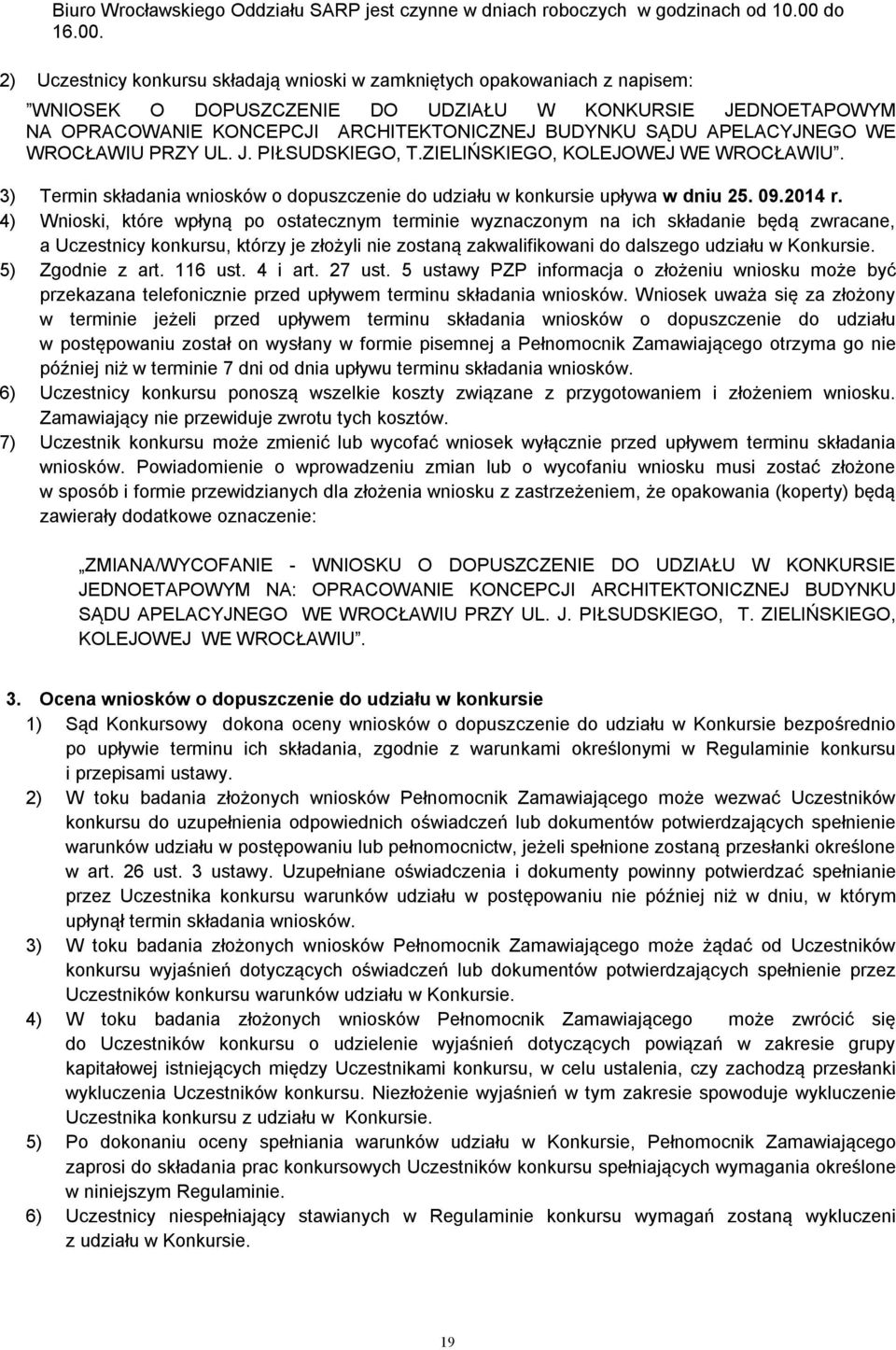 2) Uczestnicy konkursu składają wnioski w zamkniętych opakowaniach z napisem: WNIOSEK O DOPUSZCZENIE DO UDZIAŁU W KONKURSIE JEDNOETAPOWYM NA OPRACOWANIE KONCEPCJI ARCHITEKTONICZNEJ BUDYNKU SĄDU