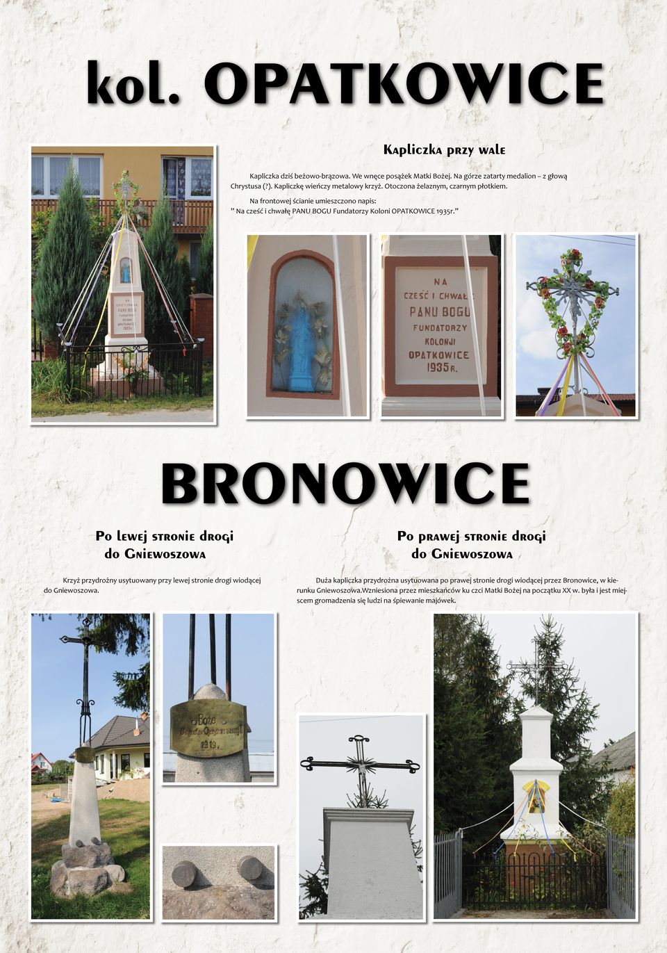 BRONOWICE Po lewej stronie drogi do Gniewoszowa Krzyż przydrożny usytuowany przy lewej stronie drogi wiodącej do Gniewoszowa.