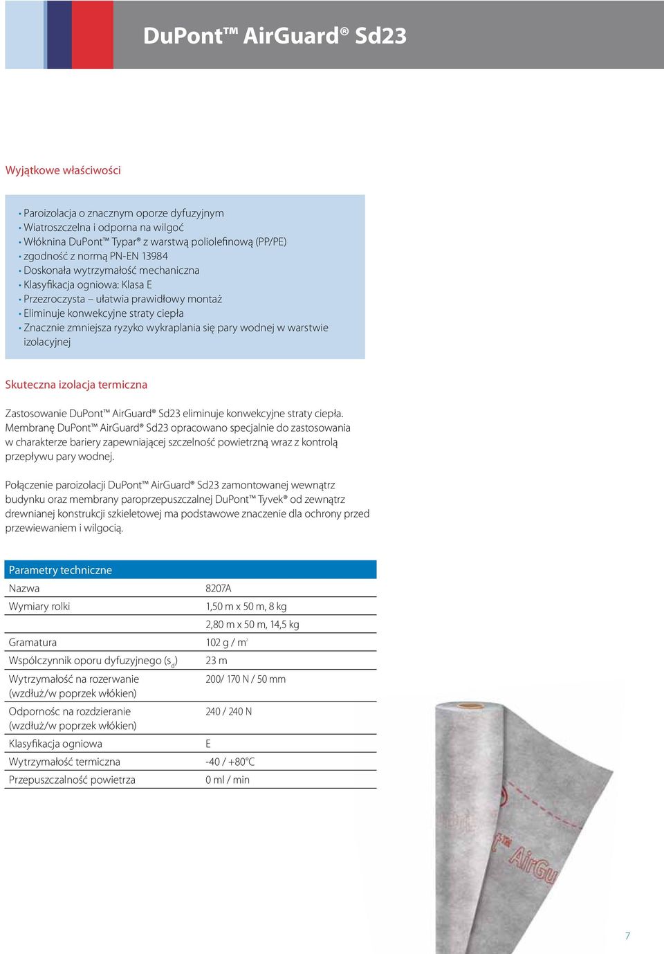 wodnej w warstwie izolacyjnej Skuteczna izolacja termiczna Zastosowanie DuPont AirGuard Sd23 eliminuje konwekcyjne straty ciepła.