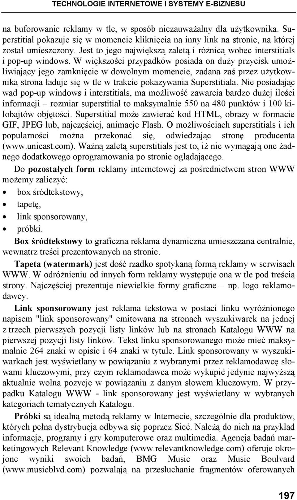 W większości przypadków posiada on duŝy przycisk umoŝliwiający jego zamknięcie w dowolnym momencie, zadana zaś przez uŝytkownika strona ładuje się w tle w trakcie pokazywania Superstitiala.