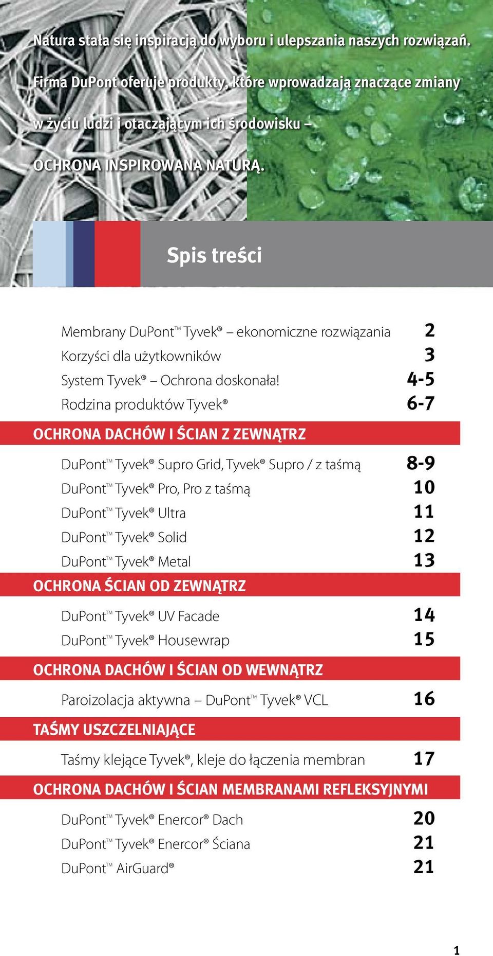 Spis treści Membrany DuPont TM Tyvek ekonomiczne rozwiązania 2 Korzyści dla użytkowników 3 System Tyvek Ochrona doskonała!