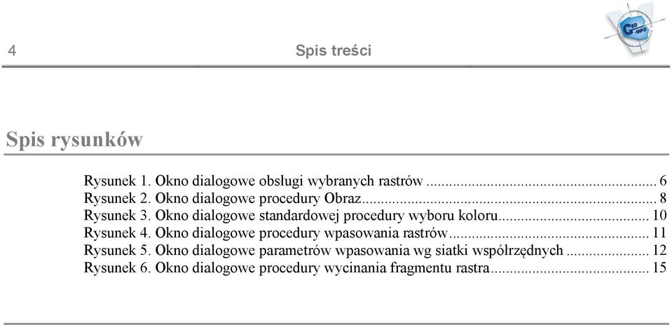 .. 10 Rysunek 4. Okno dialogowe procedury wpasowania rastrów... 11 Rysunek 5.