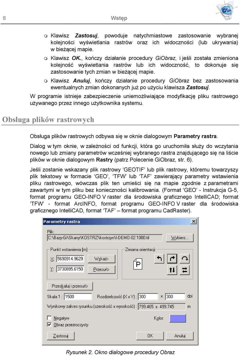 Klawisz Anuluj, kończy działanie procedury GiObraz bez zastosowania ewentualnych zmian dokonanych już po użyciu klawisza Zastosuj.