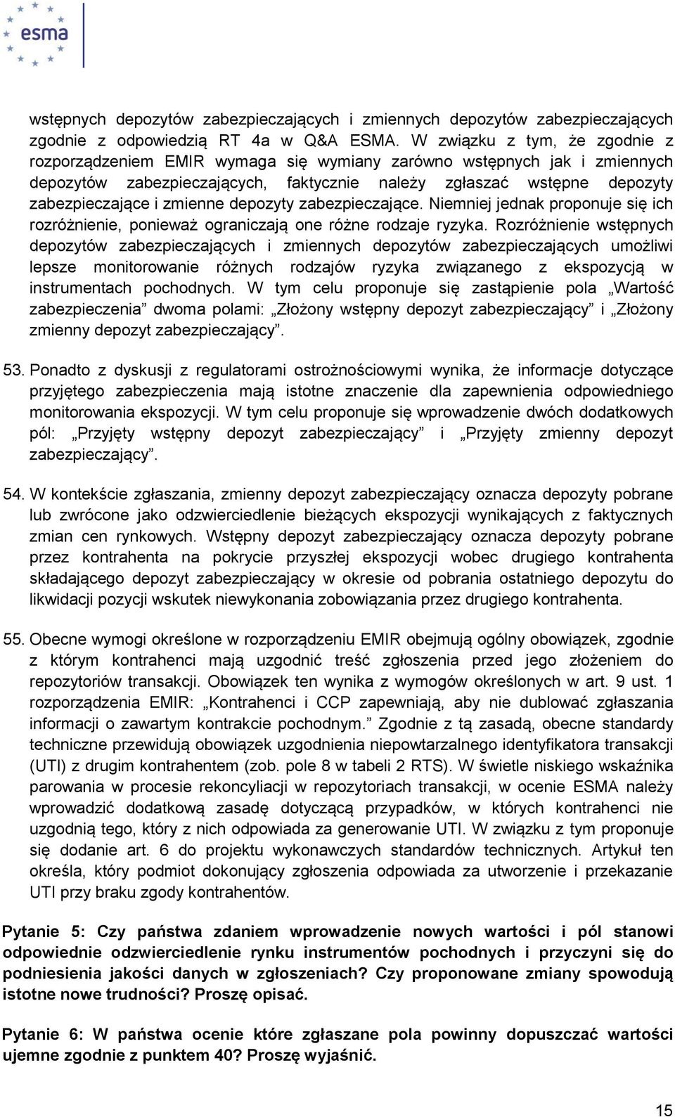 zmienne depozyty zabezpieczające. Niemniej jednak proponuje się ich rozróżnienie, ponieważ ograniczają one różne rodzaje ryzyka.