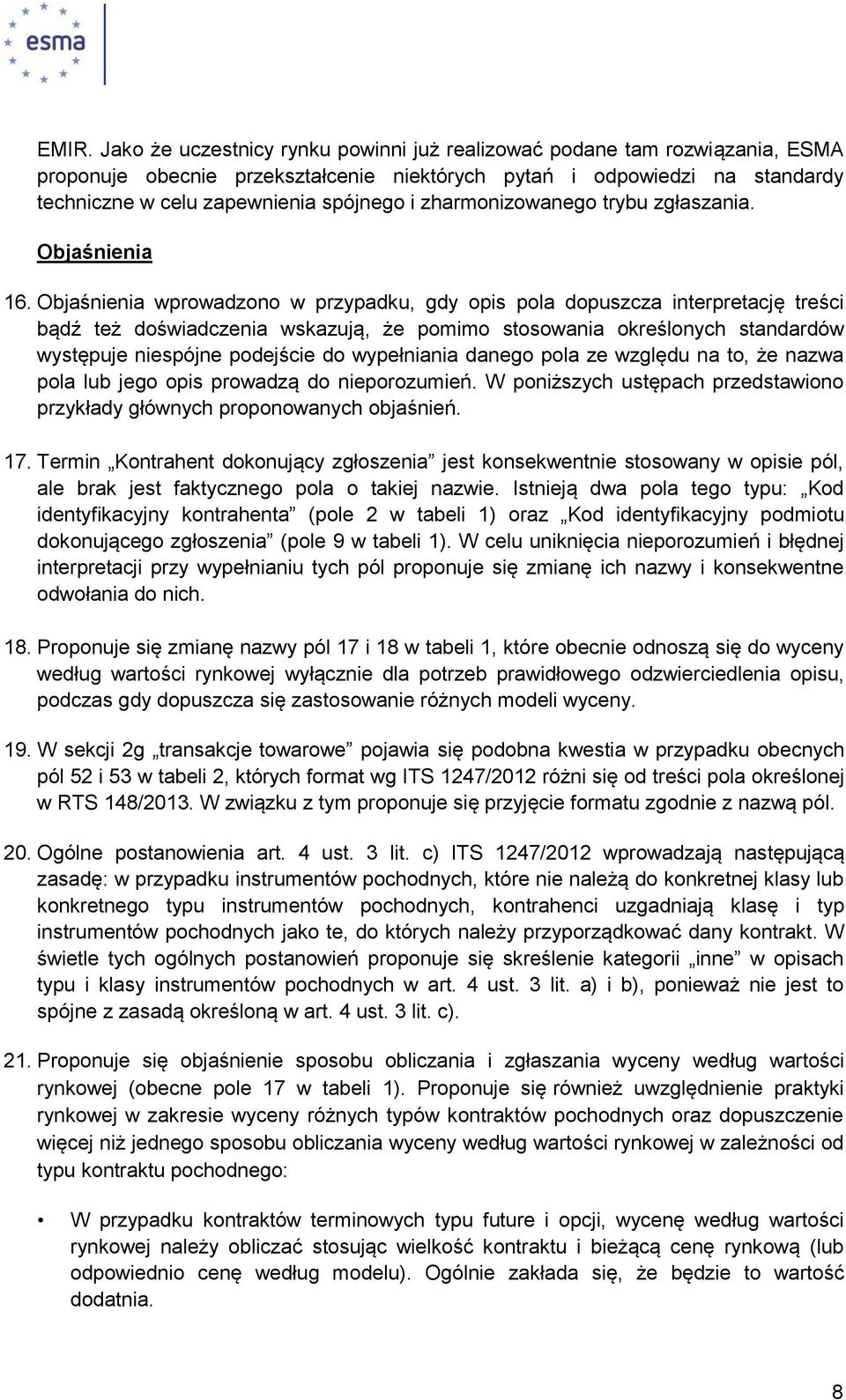 Objaśnienia wprowadzono w przypadku, gdy opis pola dopuszcza interpretację treści bądź też doświadczenia wskazują, że pomimo stosowania określonych standardów występuje niespójne podejście do