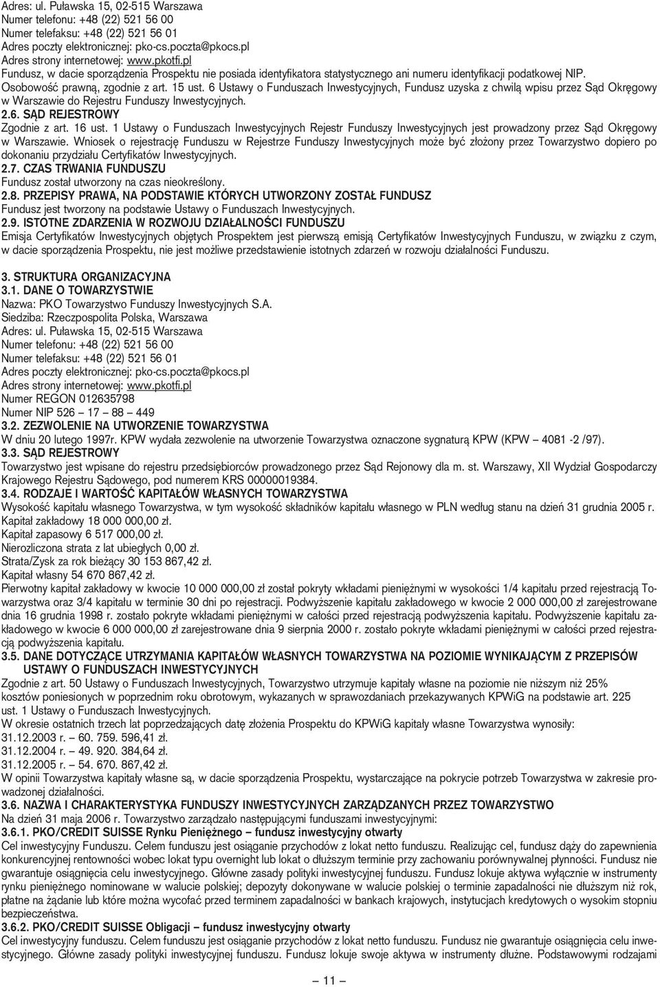 6 Ustawy o Funduszach Inwestycyjnych, Fundusz uzyska z chwilà wpisu przez Sàd Okr gowy w Warszawie do Rejestru Funduszy Inwestycyjnych. 2.6. SÑD REJESTROWY Zgodnie z art. 16 ust.