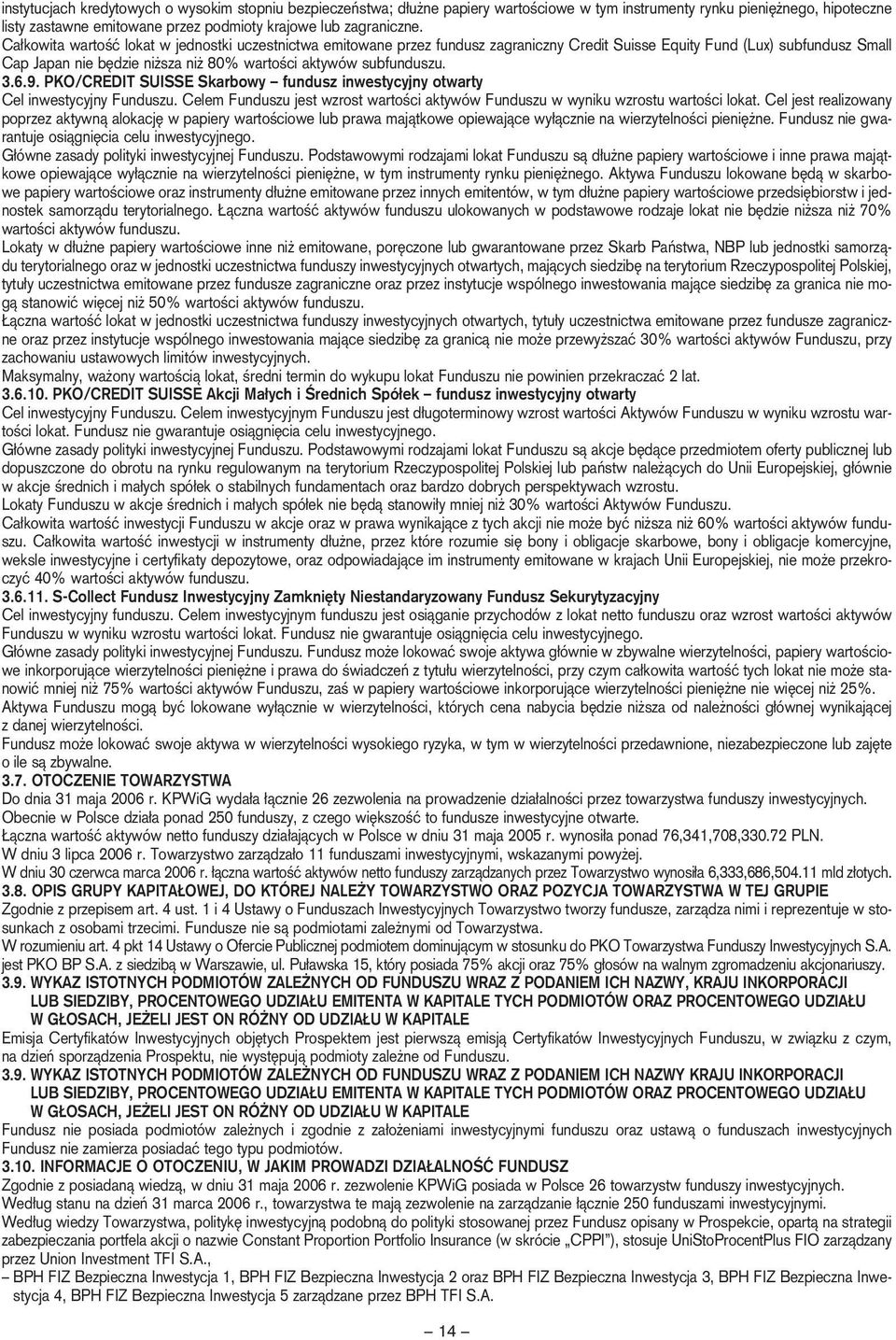 3.6.9. PKO/CREDIT SUISSE Skarbowy fundusz inwestycyjny otwarty Cel inwestycyjny Funduszu. Celem Funduszu jest wzrost wartoêci aktywów Funduszu w wyniku wzrostu wartoêci lokat.