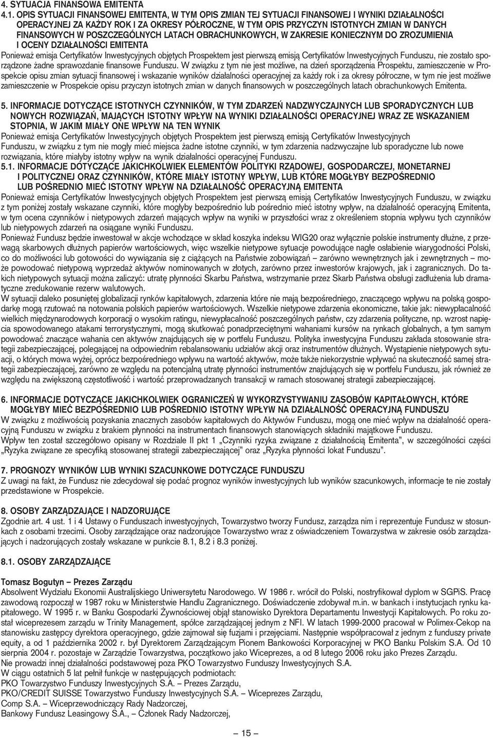 FINANSOWYCH W POSZCZEGÓLNYCH LATACH OBRACHUNKOWYCH, W ZAKRESIE KONIECZNYM DO ZROZUMIENIA I OCENY DZIA ALNOÂCI EMITENTA Poniewa emisja Certyfikatów Inwestycyjnych obj tych Prospektem jest pierwszà